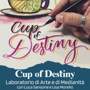 Cup of Destiny - un laboratorio di Arte e Medianità con Luca Sansone e Lisa Morello